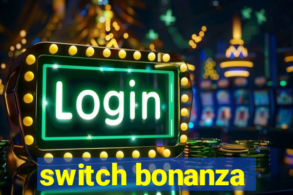 switch bonanza