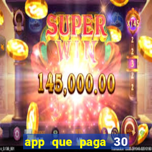 app que paga 30 reais para se cadastrar