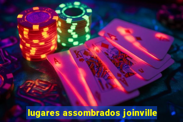 lugares assombrados joinville