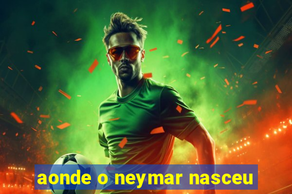 aonde o neymar nasceu