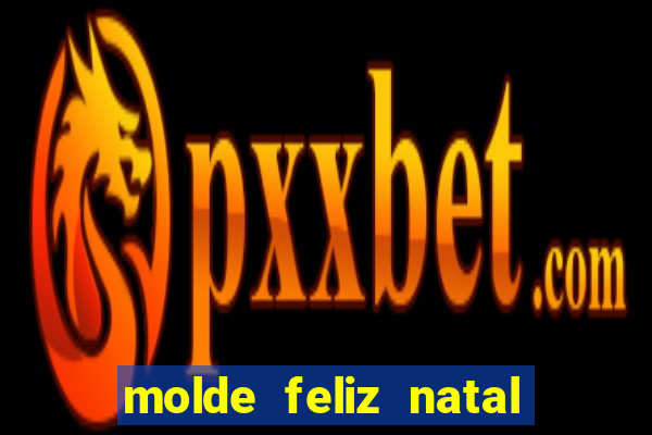 molde feliz natal para imprimir