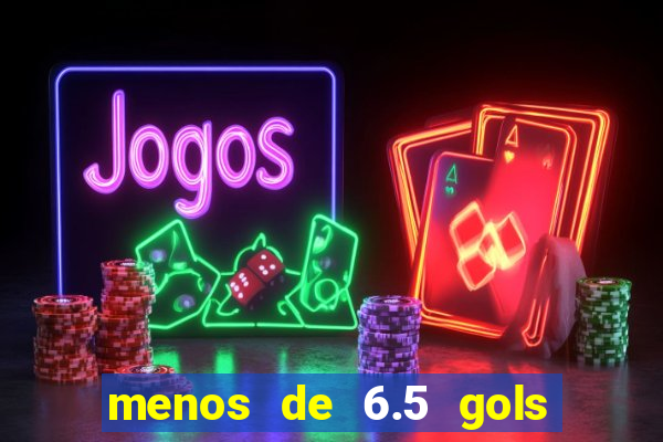 menos de 6.5 gols o que significa