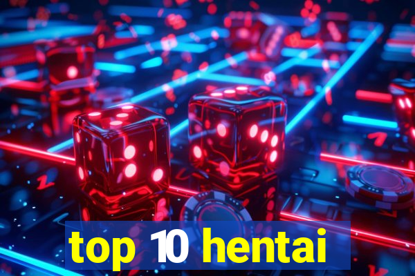 top 10 hentai