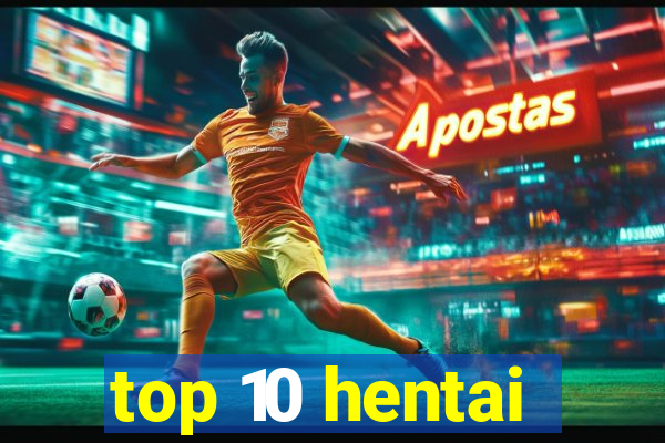 top 10 hentai