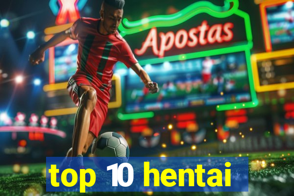 top 10 hentai