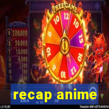 recap anime