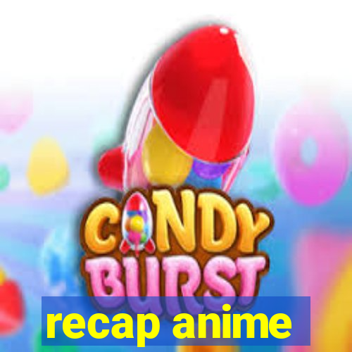 recap anime