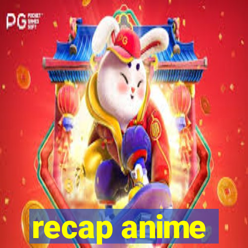 recap anime