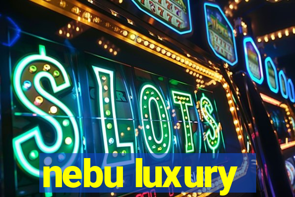 nebu luxury