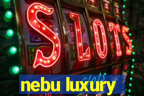 nebu luxury