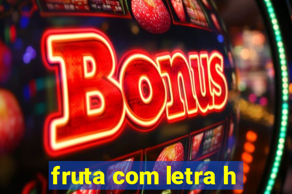 fruta com letra h