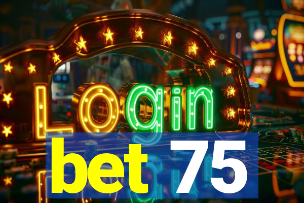 bet 75