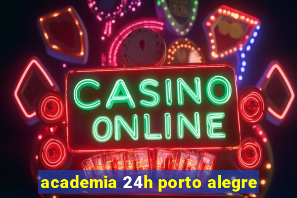 academia 24h porto alegre