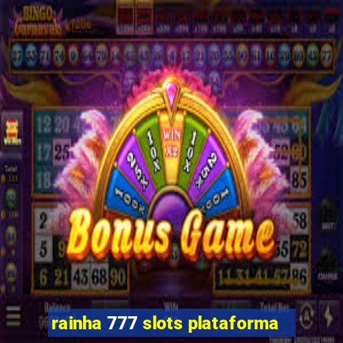 rainha 777 slots plataforma