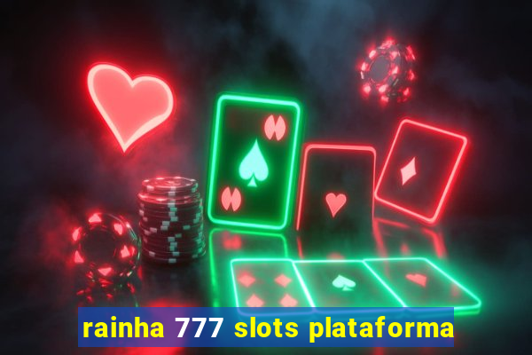 rainha 777 slots plataforma