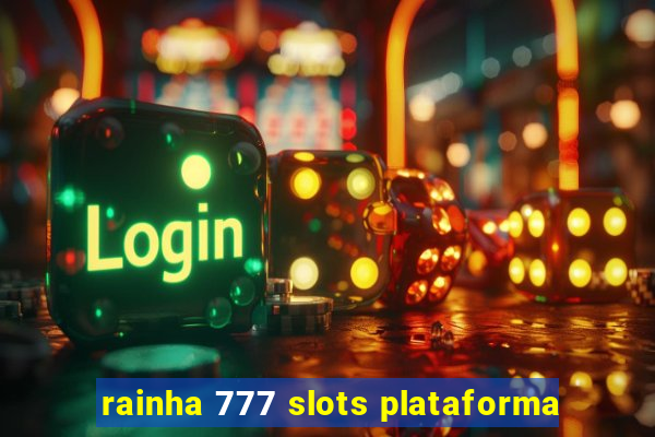 rainha 777 slots plataforma