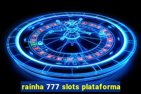 rainha 777 slots plataforma