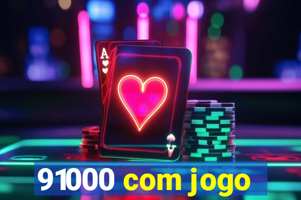 91000 com jogo