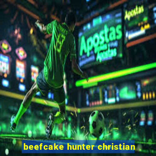 beefcake hunter christian