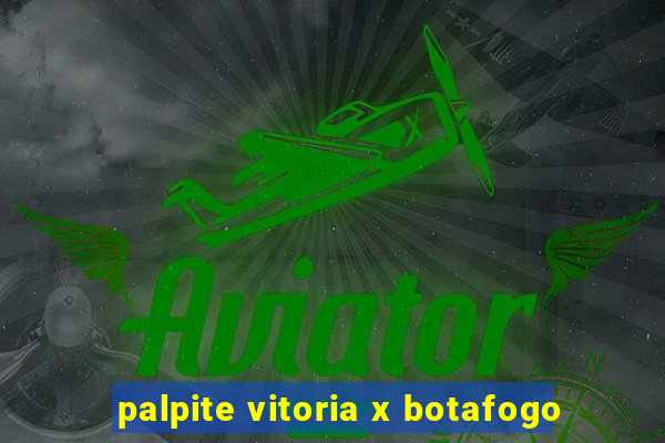 palpite vitoria x botafogo