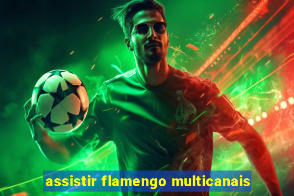 assistir flamengo multicanais