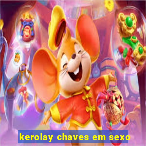 kerolay chaves em sexo