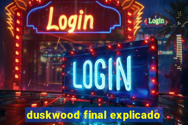 duskwood final explicado