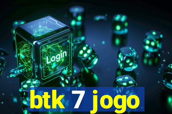 btk 7 jogo