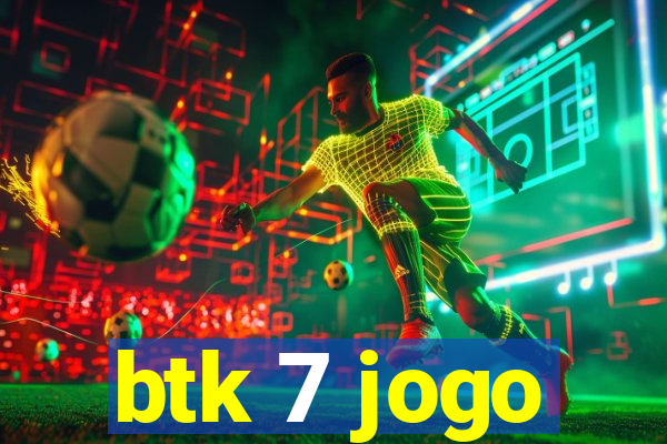 btk 7 jogo