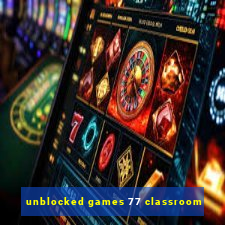 unblocked games 77 classroom