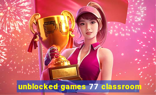 unblocked games 77 classroom