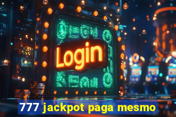 777 jackpot paga mesmo