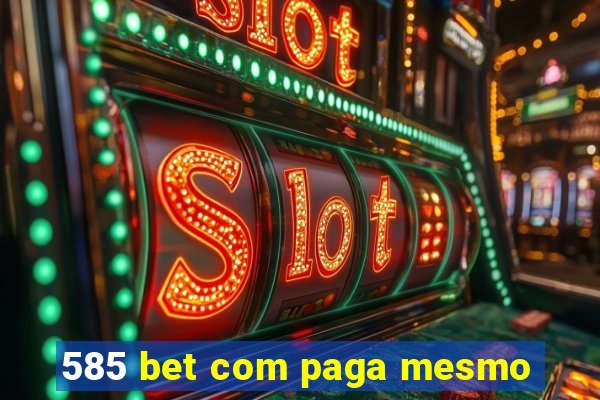 585 bet com paga mesmo