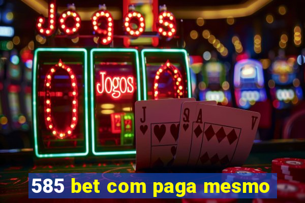 585 bet com paga mesmo