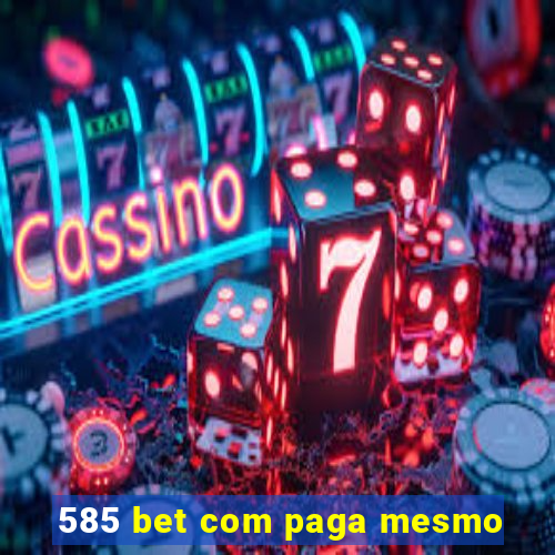 585 bet com paga mesmo