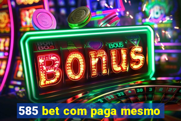 585 bet com paga mesmo