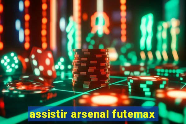 assistir arsenal futemax