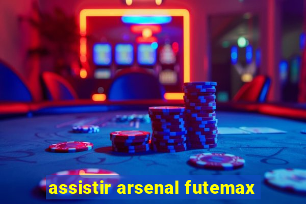 assistir arsenal futemax