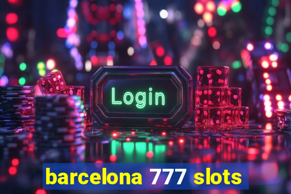 barcelona 777 slots