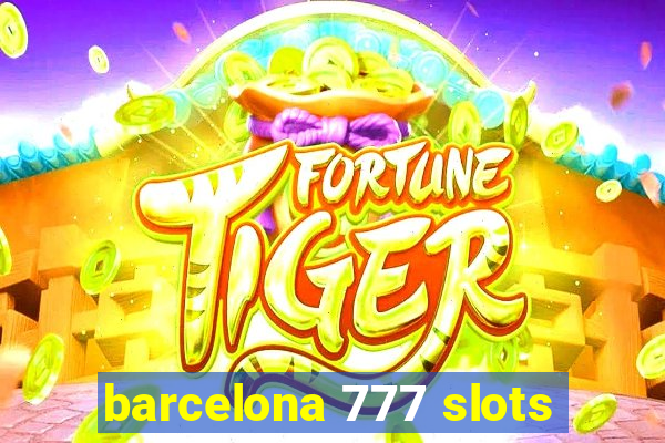 barcelona 777 slots