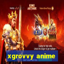 xgrovvy anime