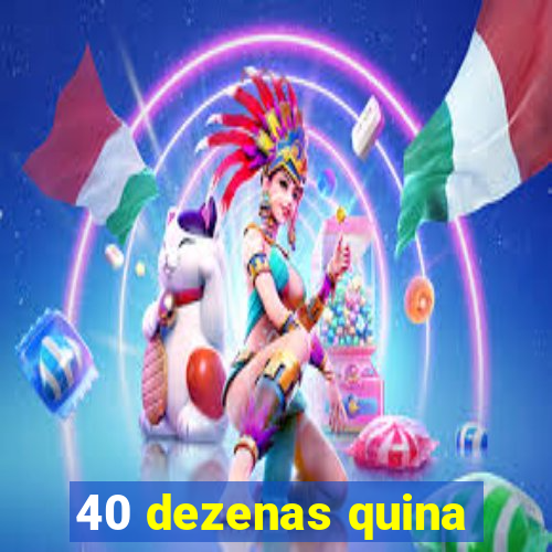 40 dezenas quina