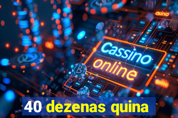 40 dezenas quina