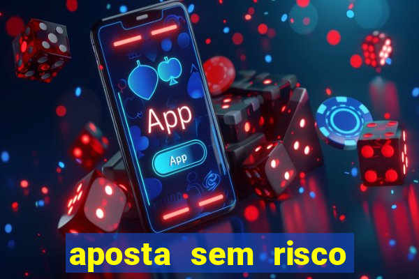 aposta sem risco bet 365