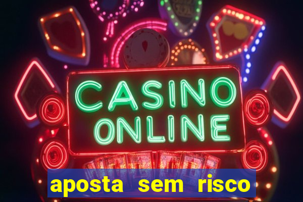 aposta sem risco bet 365