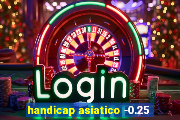 handicap asiatico -0.25