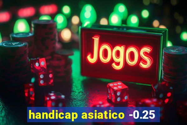 handicap asiatico -0.25