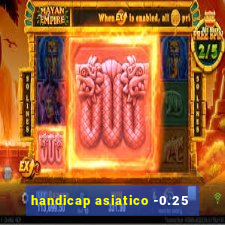 handicap asiatico -0.25