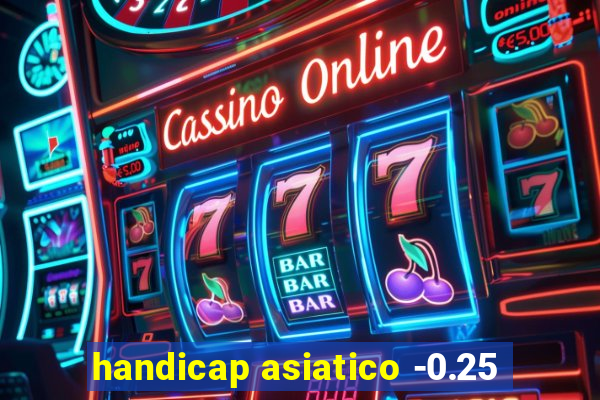 handicap asiatico -0.25