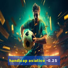 handicap asiatico -0.25